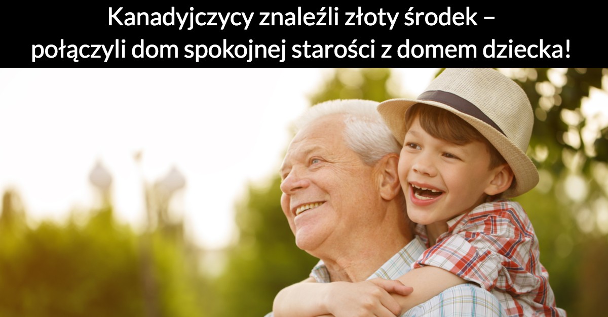 Kanadyjczycy znaleźli złoty środek – połączyli dom spokojnej starości z domem dziecka!