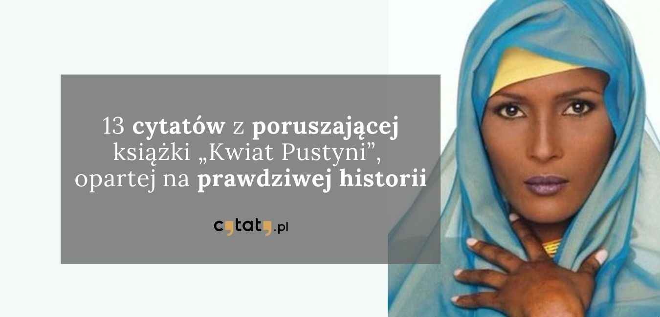 13 cytatów z poruszającej książki „Kwiat Pustyni”, opartej na prawdziwej historii