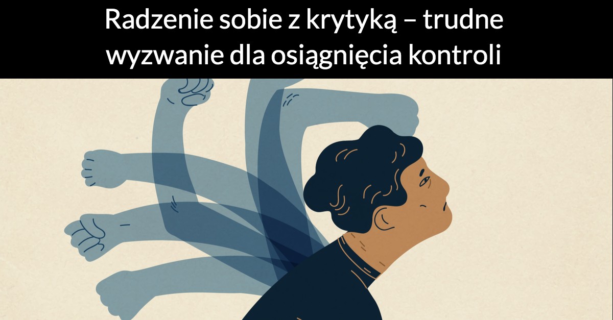 Radzenie sobie z krytyką – trudne wyzwanie dla osiągnięcia kontroli