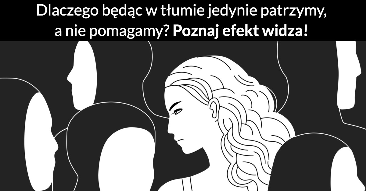 Dlaczego będąc w tłumie jedynie patrzymy, a nie pomagamy? Poznaj efekt widza!
