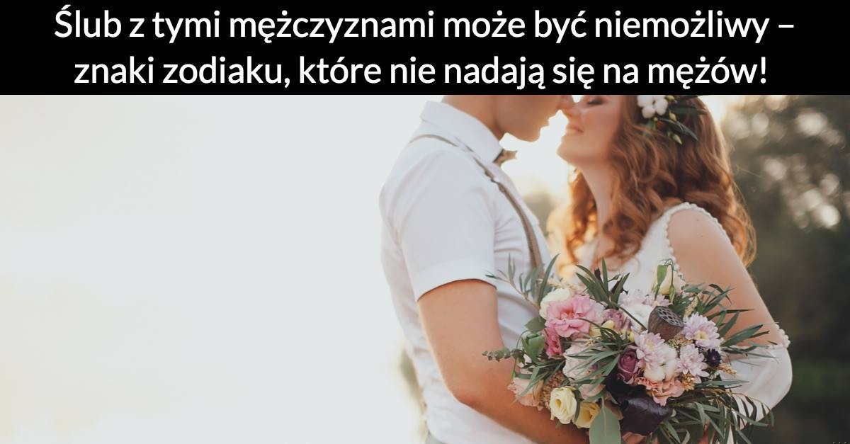 Ślub z tymi mężczyznami może być niemożliwy – znaki zodiaku, które nie nadają się na mężów!