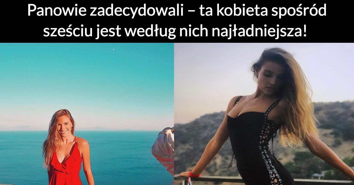 Panowie zadecydowali – ta kobieta spośród sześciu jest według nich najładniejsza!