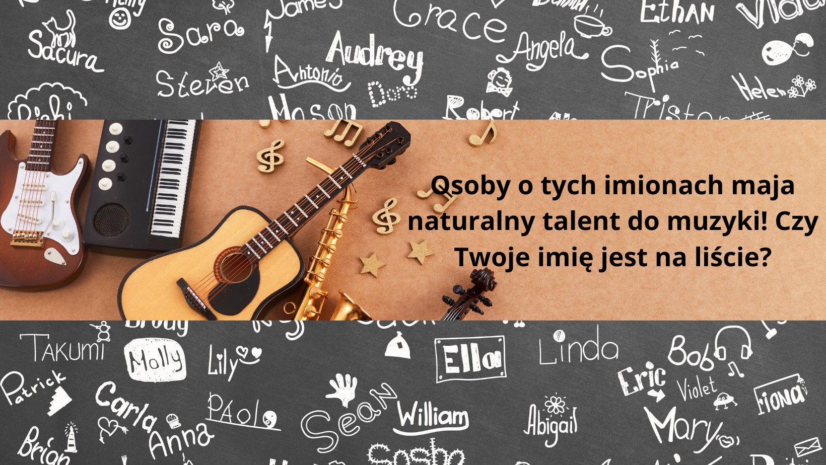 Osoby o tych imionach mają naturalny talent do muzyki! Czy Twoje imię jest na liście?