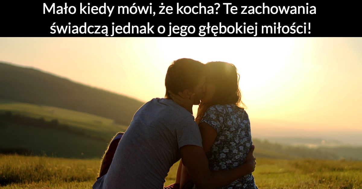 Mało kiedy mówi, że kocha? Te zachowania świadczą jednak o jego głębokiej miłości!