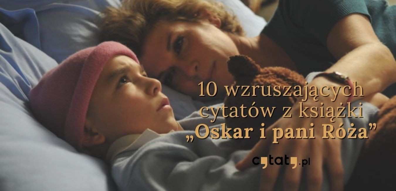 10 wzruszających cytatów z książki „Oskar i pani Róża”