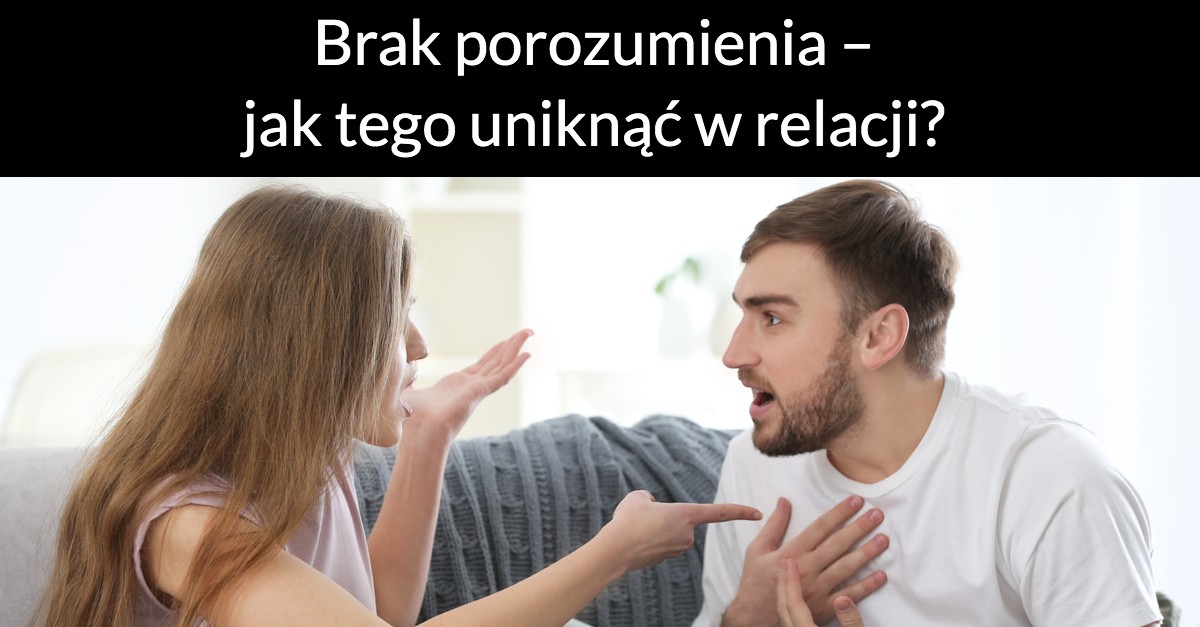 Brak porozumienia – jak tego uniknąć w relacji?