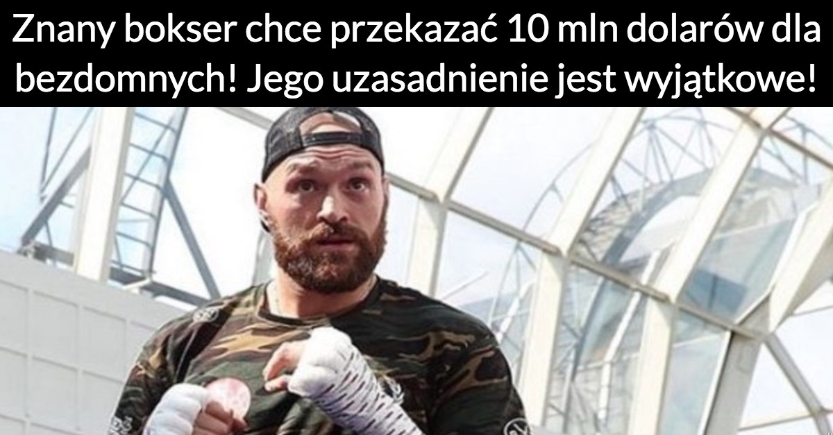 Znany bokser chce przekazać 10 mln dolarów dla bezdomnych! Jego uzasadnienie jest wyjątkowe!