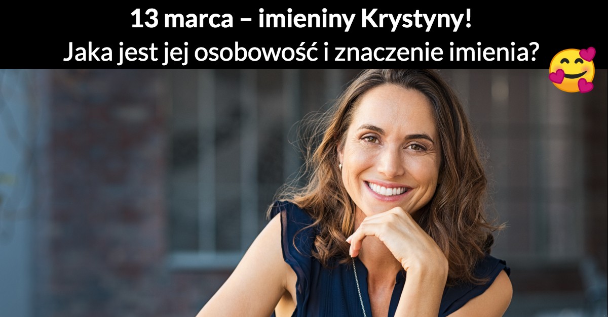 13 marca – imieniny Krystyny! Jaka jest jej osobowość i znaczenie imienia?