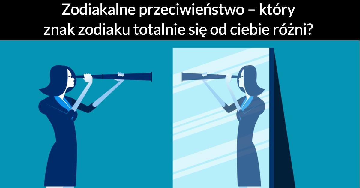 Zodiakalne przeciwieństwo – który znak zodiaku totalnie się od ciebie różni?