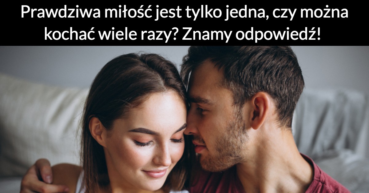 Prawdziwa miłość jest tylko jedna, czy można kochać wiele razy? Znamy odpowiedź!