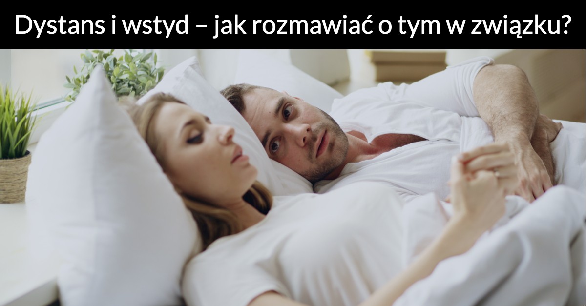 Dystans i wstyd – jak rozmawiać o tym w związku?