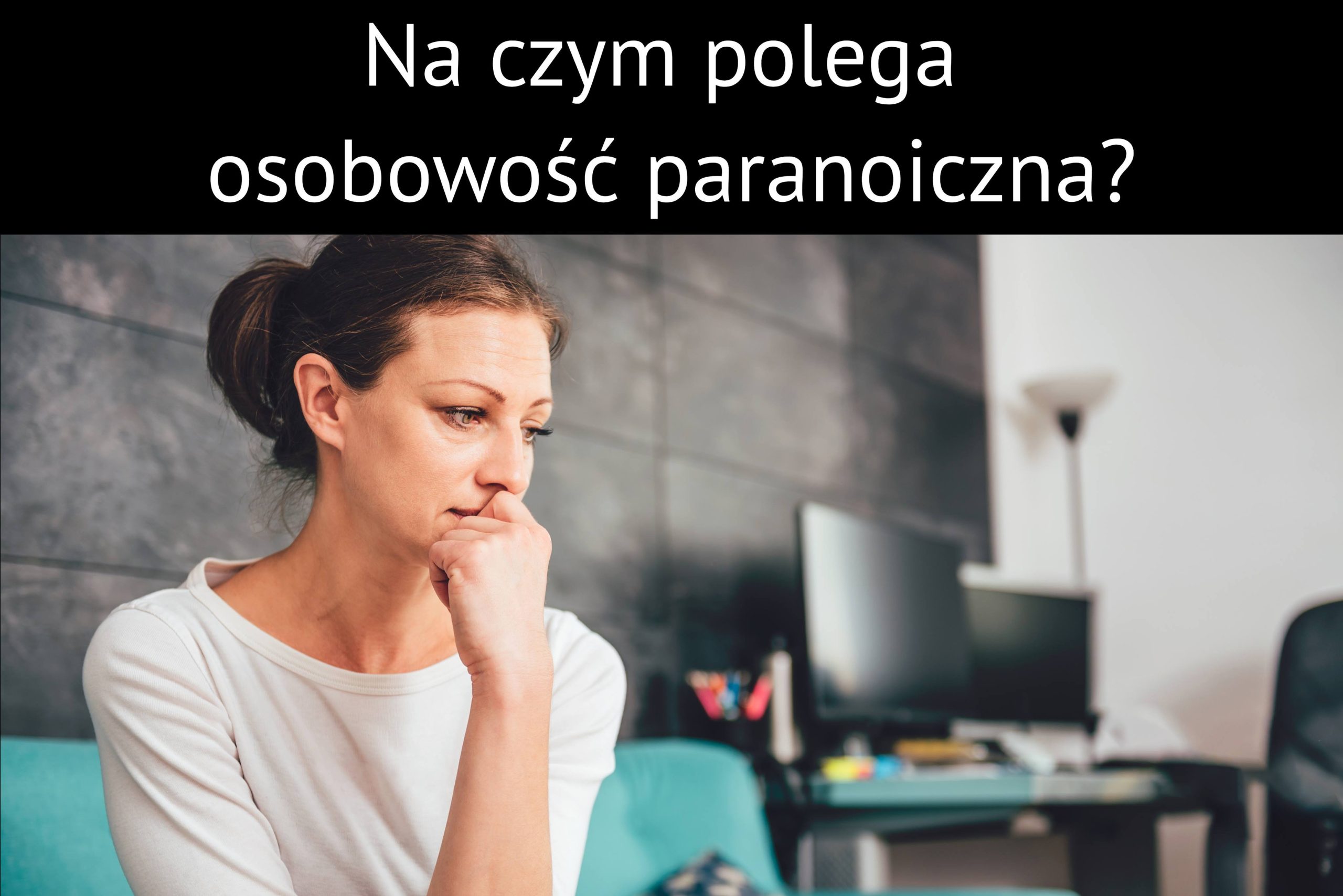Na czym polega osobowość paranoiczna?