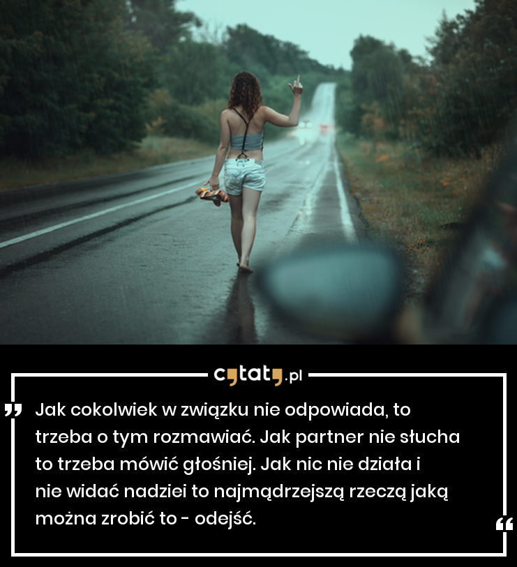 Cytat Jak Cokolwiek W Zwiazku Nie Odpowiada To Trzeba O Tym Cytaty Pl